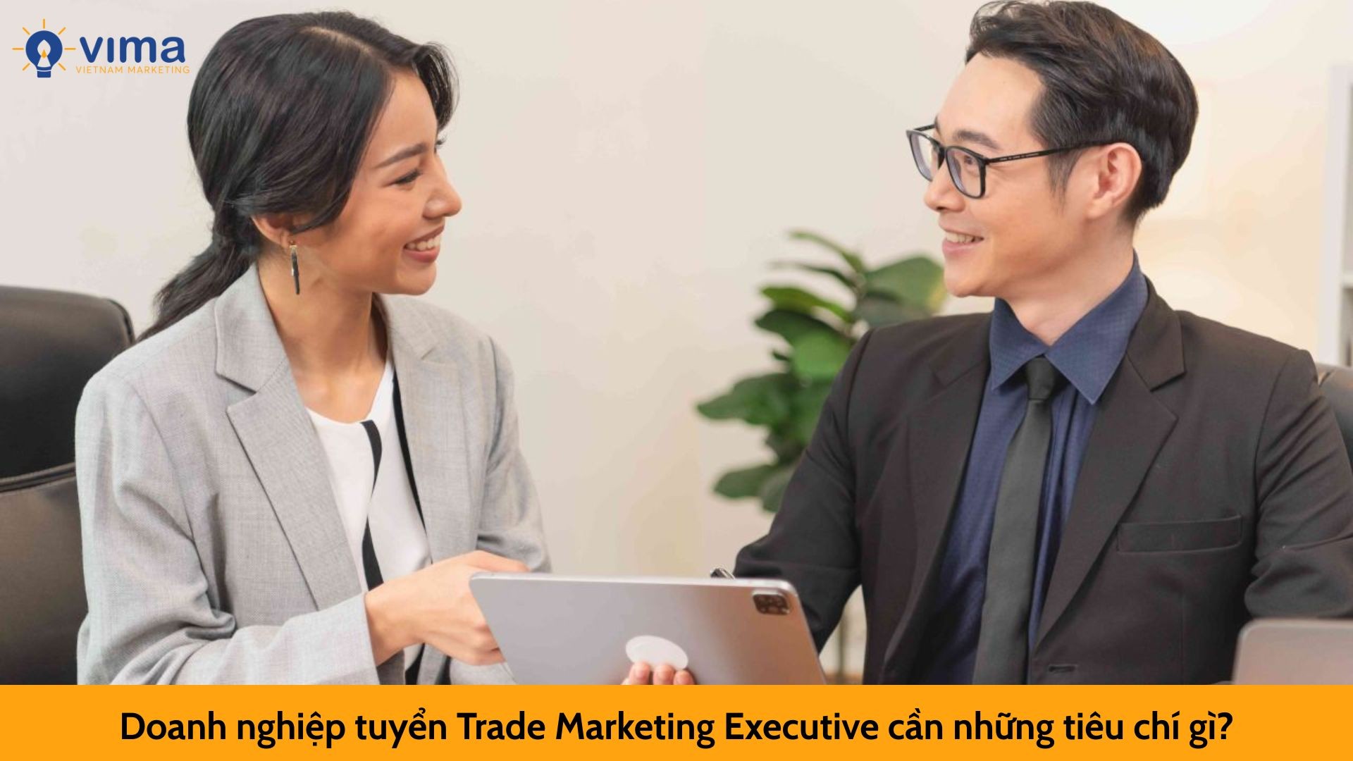 Doanh nghiệp tuyển Trade Marketing Executive cần những tiêu chí gì?